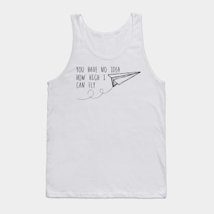 You have no idea how high I can fly Tank Top